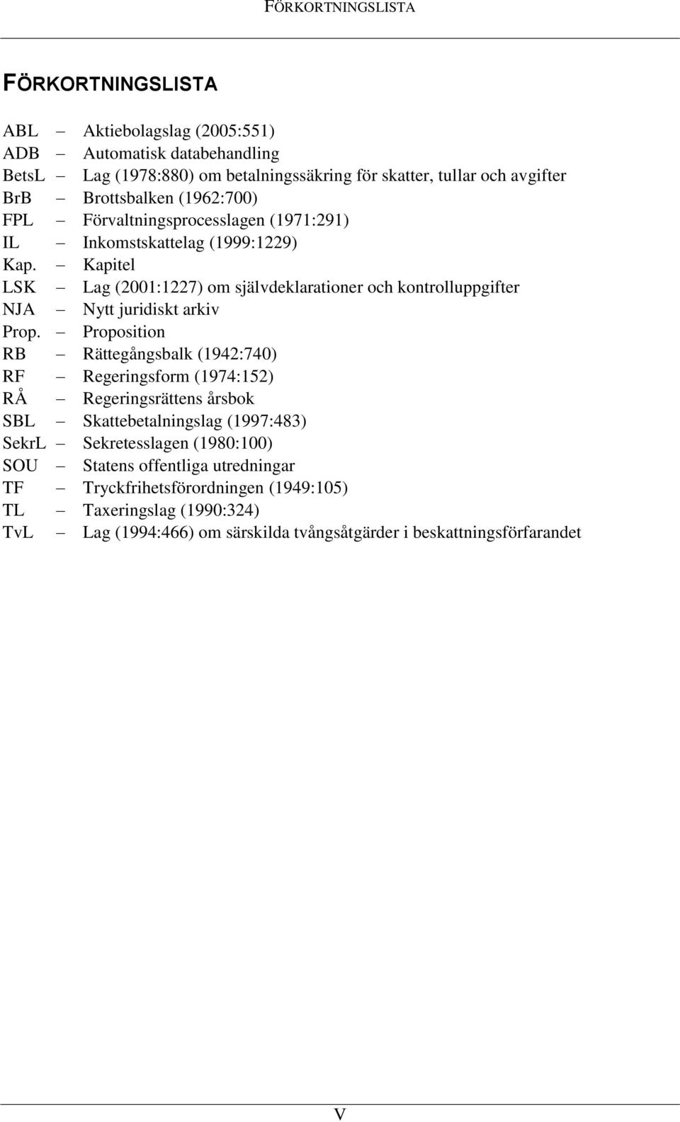 Kapitel LSK Lag (2001:1227) om självdeklarationer och kontrolluppgifter NJA Nytt juridiskt arkiv Prop.