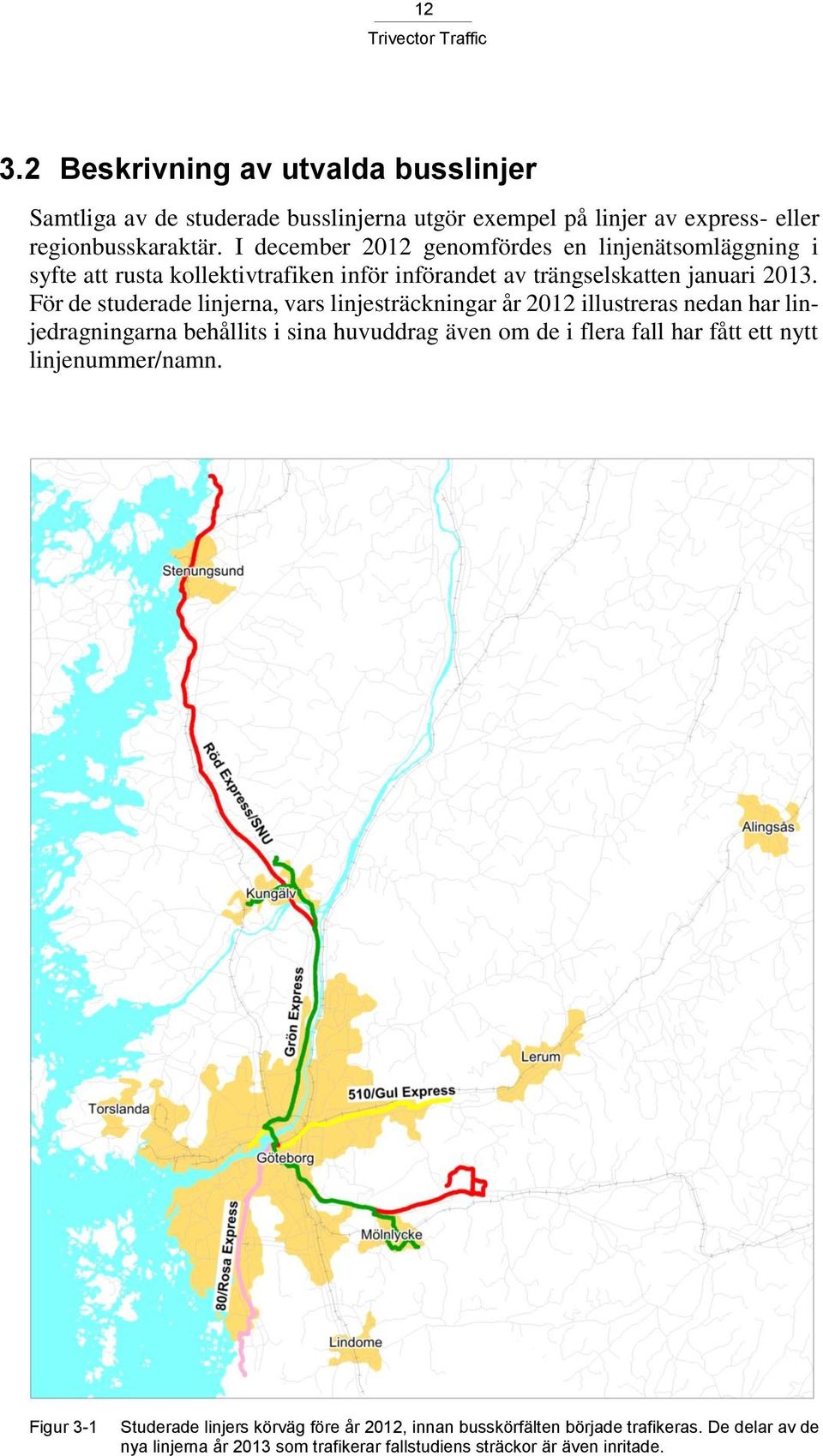 För de studerade linjerna, vars linjesträckningar år 2012 illustreras nedan har linjedragningarna behållits i sina huvuddrag även om de i flera fall har fått