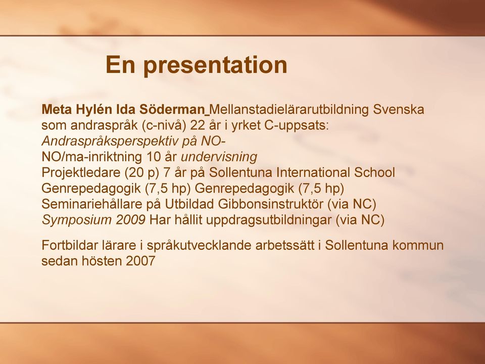 International School Genrepedagogik (7,5 hp) Genrepedagogik (7,5 hp) Seminariehållare på Utbildad Gibbonsinstruktör (via