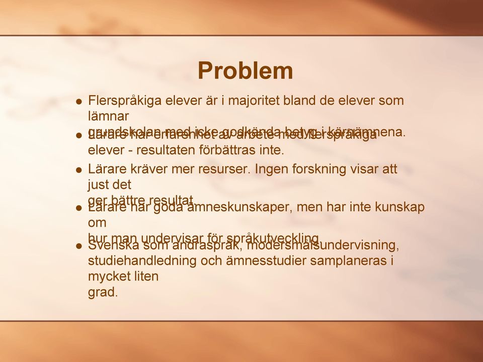 Ingen forskning visar att just det ger bättre Lärare harresultat.