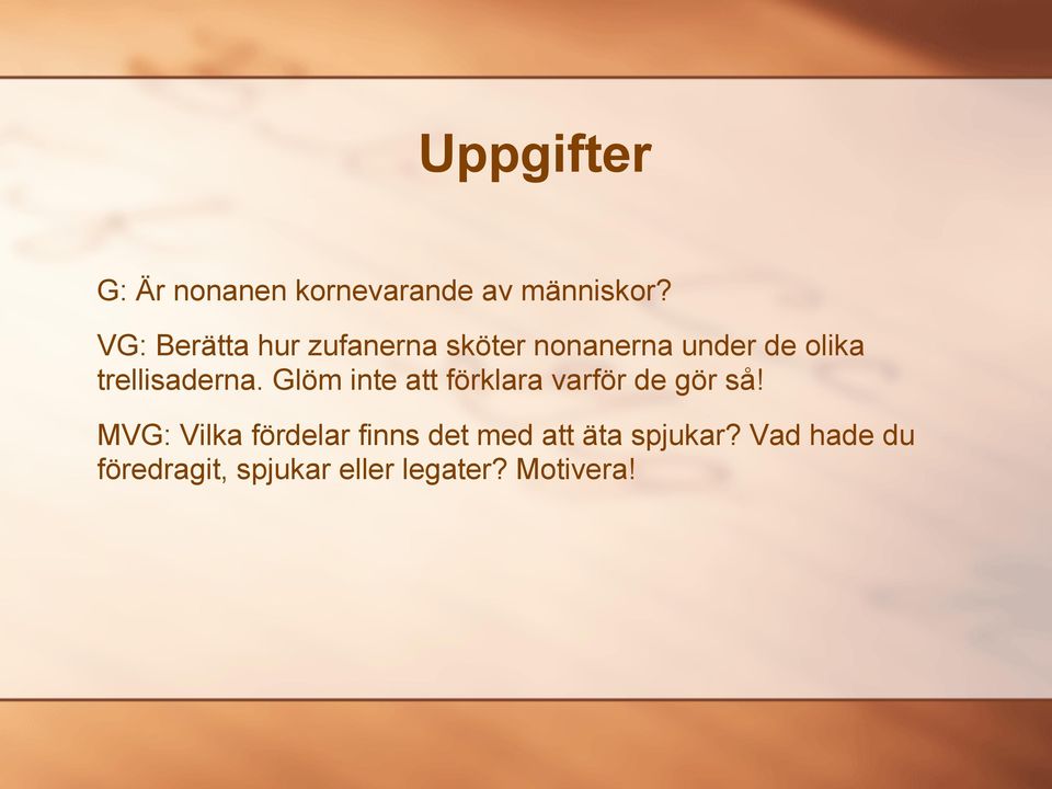 trellisaderna. Glöm inte att förklara varför de gör så!