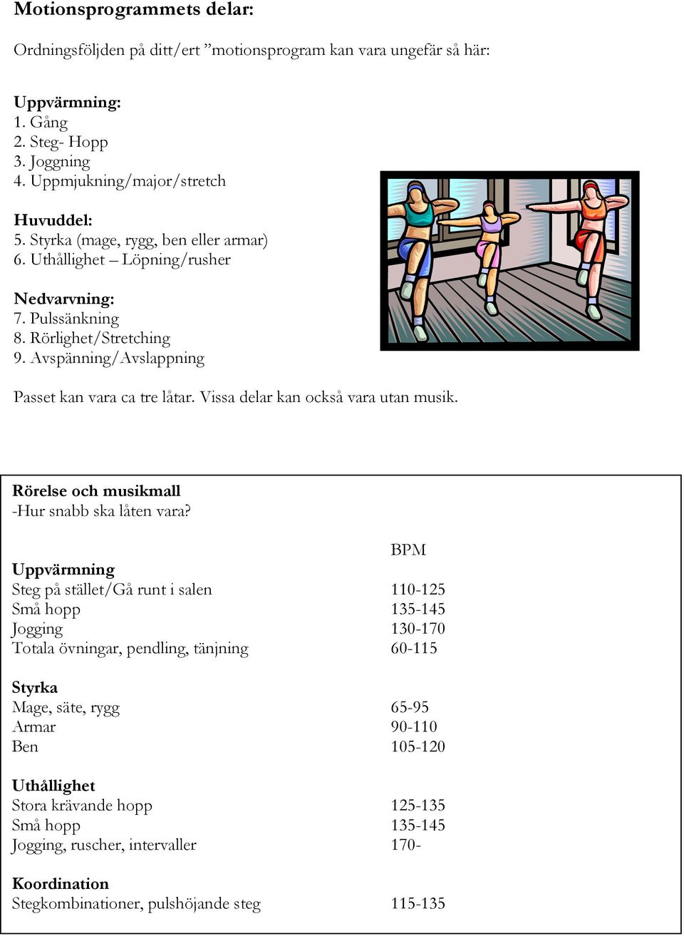 Vissa delar kan också vara utan musik. Rörelse och musikmall -Hur snabb ska låten vara?
