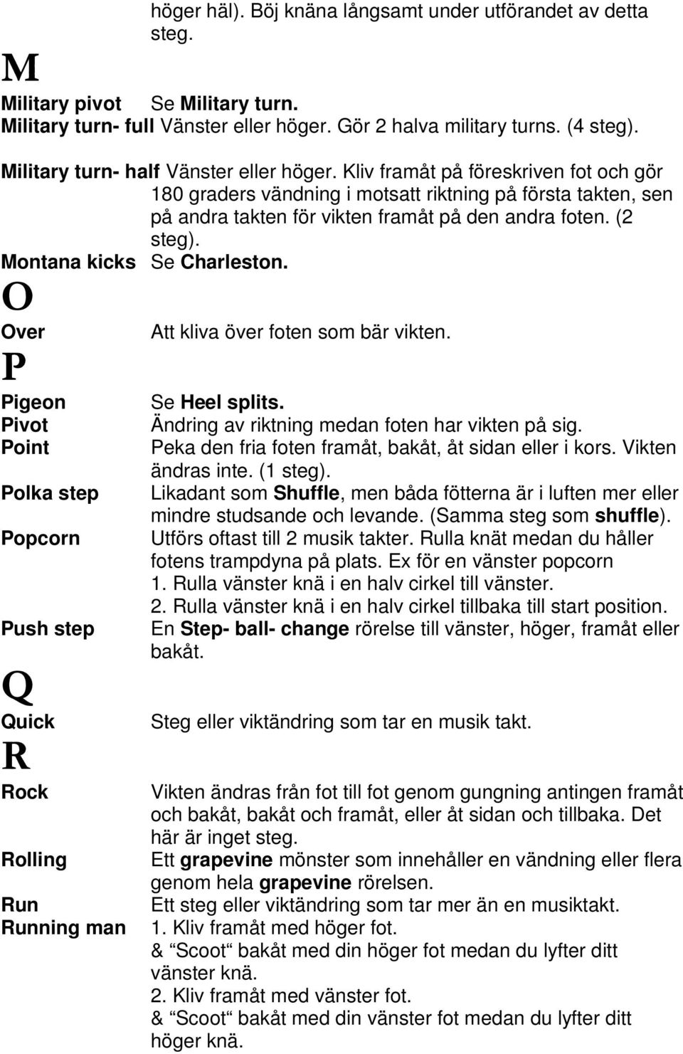 (2 steg). Montana kicks Se Charleston. O Over Att kliva över foten som bär vikten.