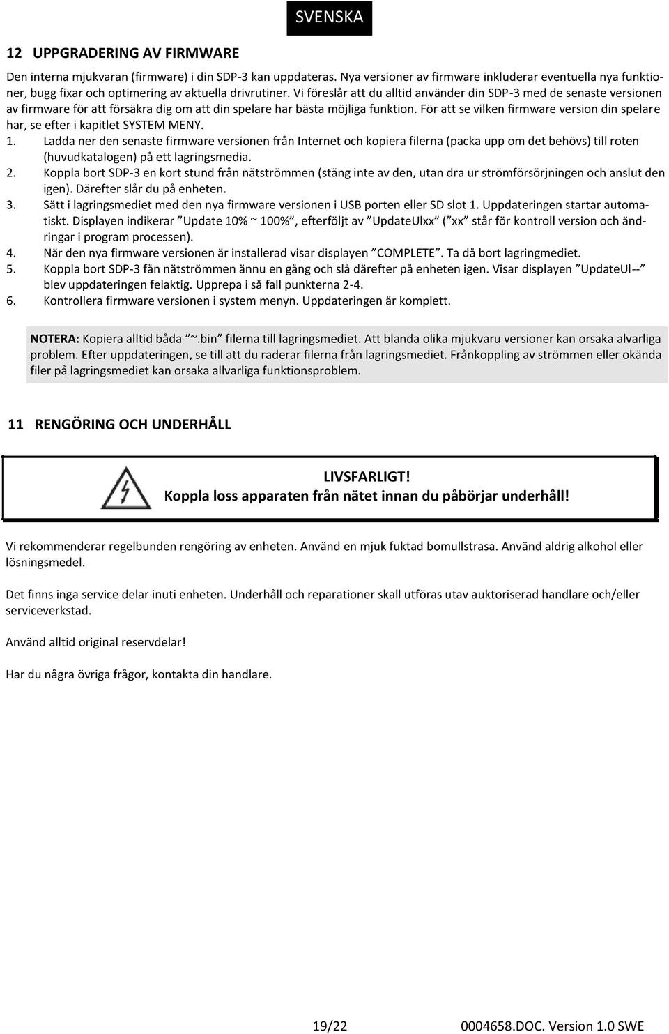 Vi föreslår att du alltid använder din SDP-3 med de senaste versionen av firmware för att försäkra dig om att din spelare har bästa möjliga funktion.