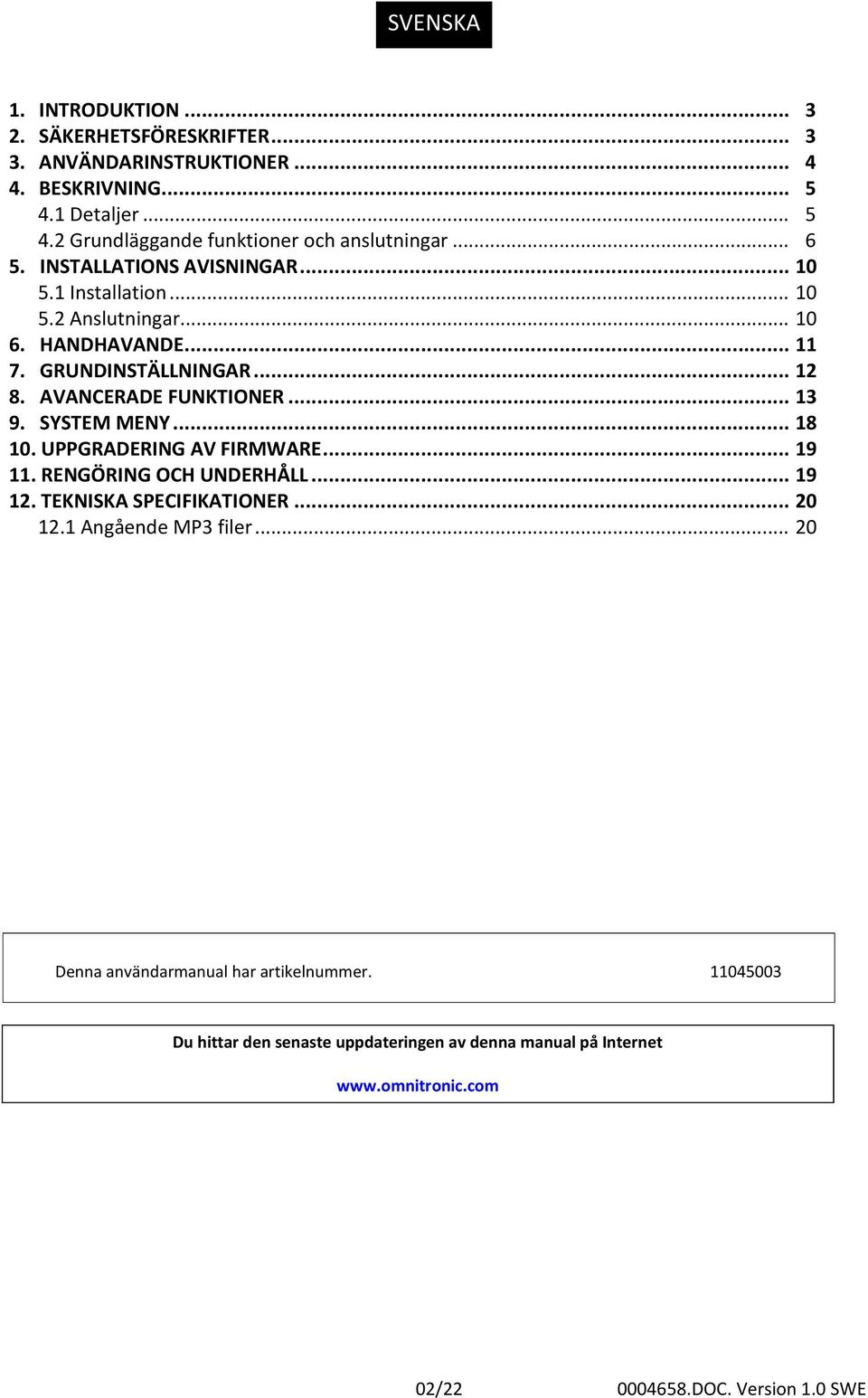 .. 13 9. SYSTEM MENY... 18 10. UPPGRADERING AV FIRMWARE... 19 11. RENGÖRING OCH UNDERHÅLL... 19 12. TEKNISKA SPECIFIKATIONER... 20 12.1 Angående MP3 filer.