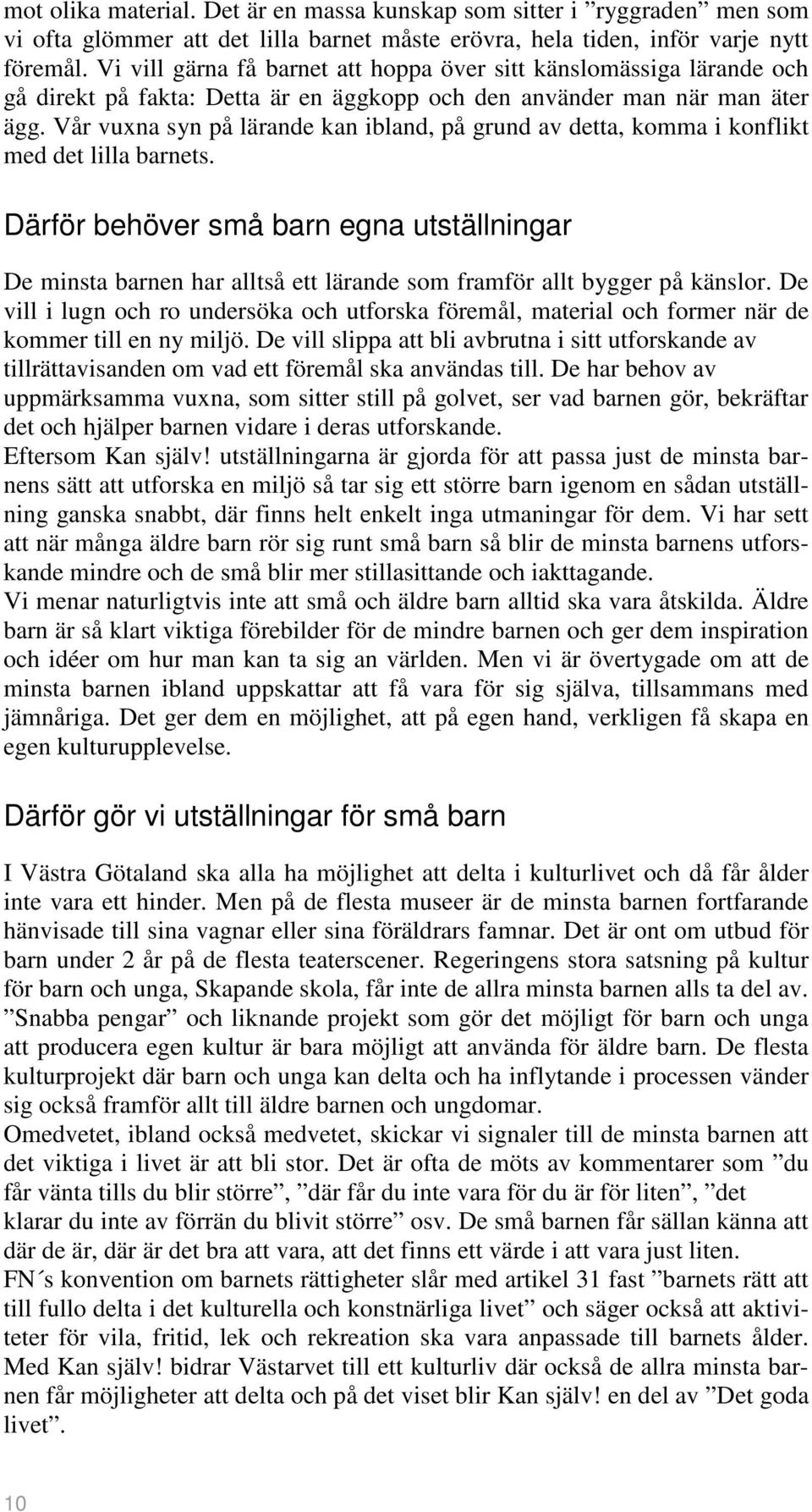 Vår vuxna syn på lärande kan ibland, på grund av detta, komma i konflikt med det lilla barnets.