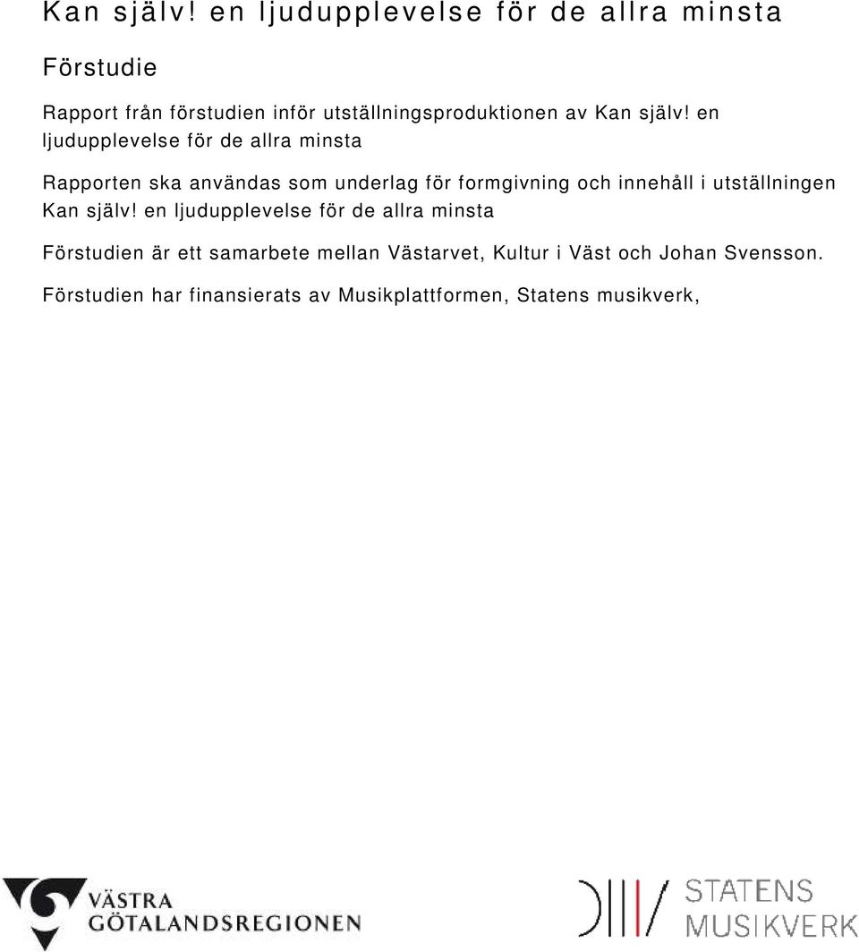 ljudupplevelse för de allra minsta Rapporten ska användas som underlag för formgivning och innehåll i