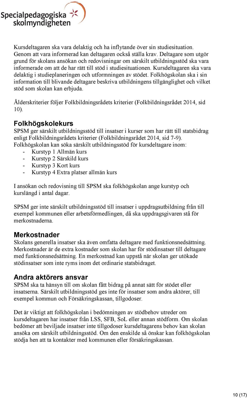 Kursdeltagaren ska vara delaktig i studieplaneringen och utformningen av stödet.