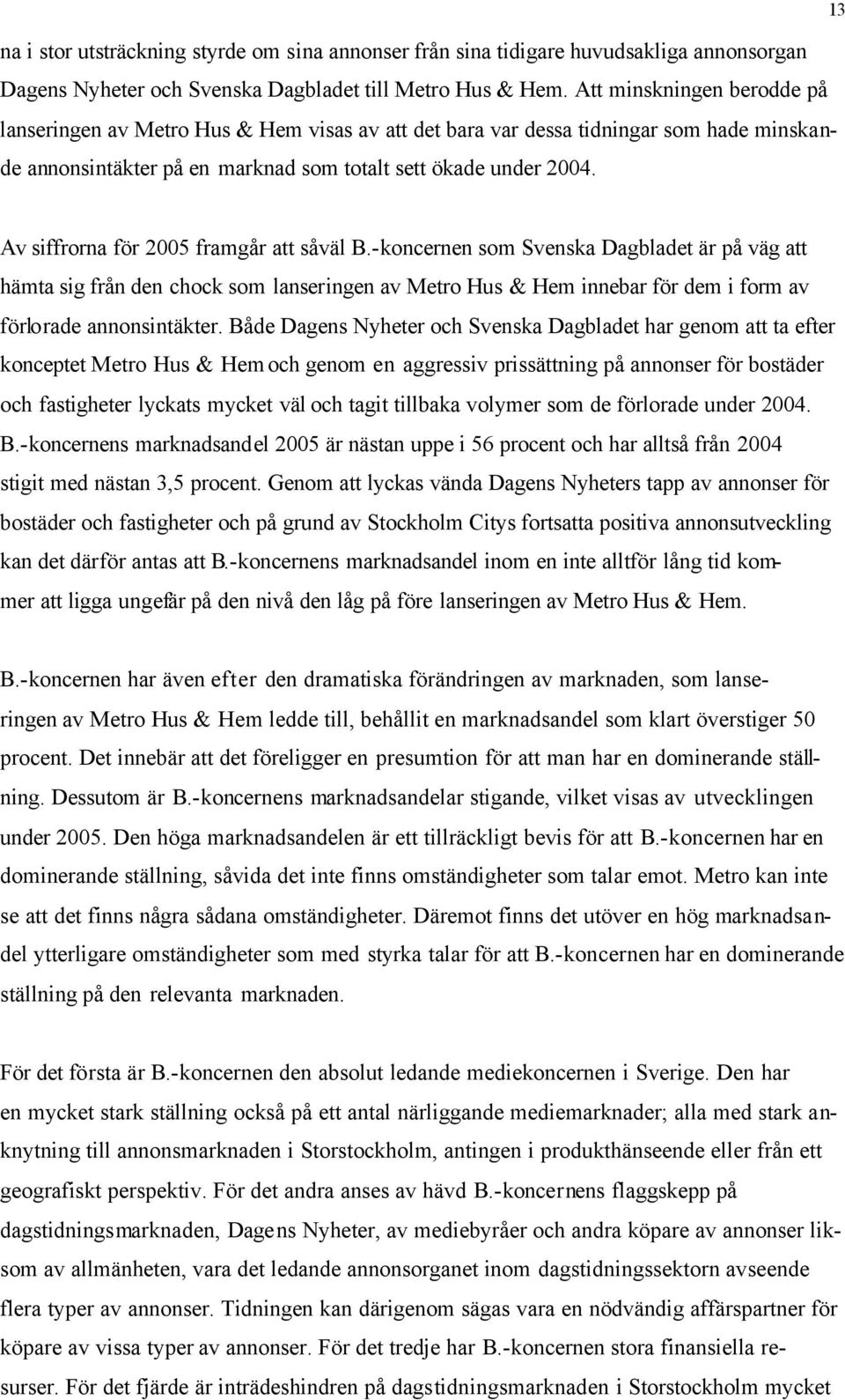 13 Av siffrorna för 2005 framgår att såväl B.