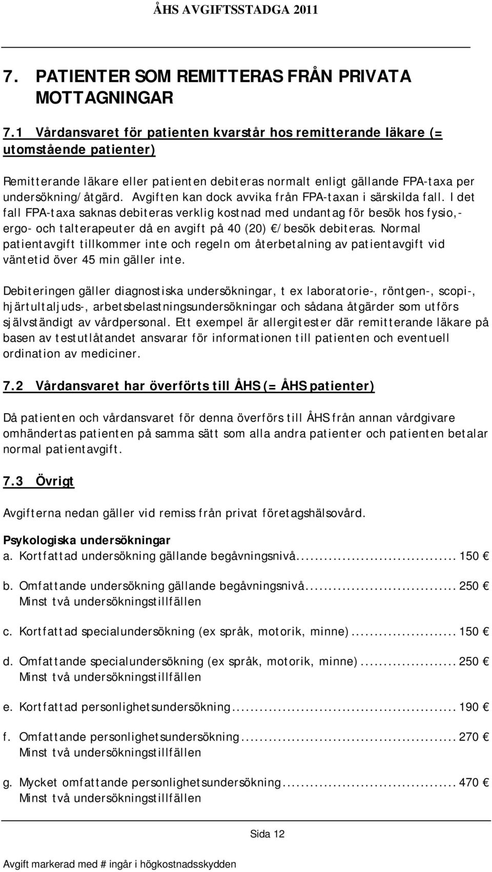 Avgiften kan dock avvika från FPA-taxan i särskilda fall.