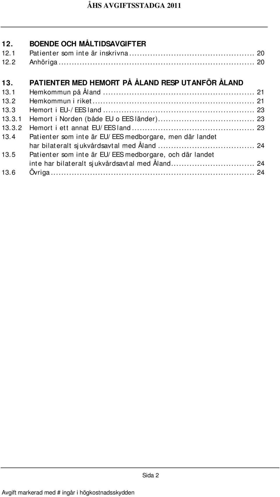 3.1 Hemort i Norden (både EU o EES länder)... 23 13.