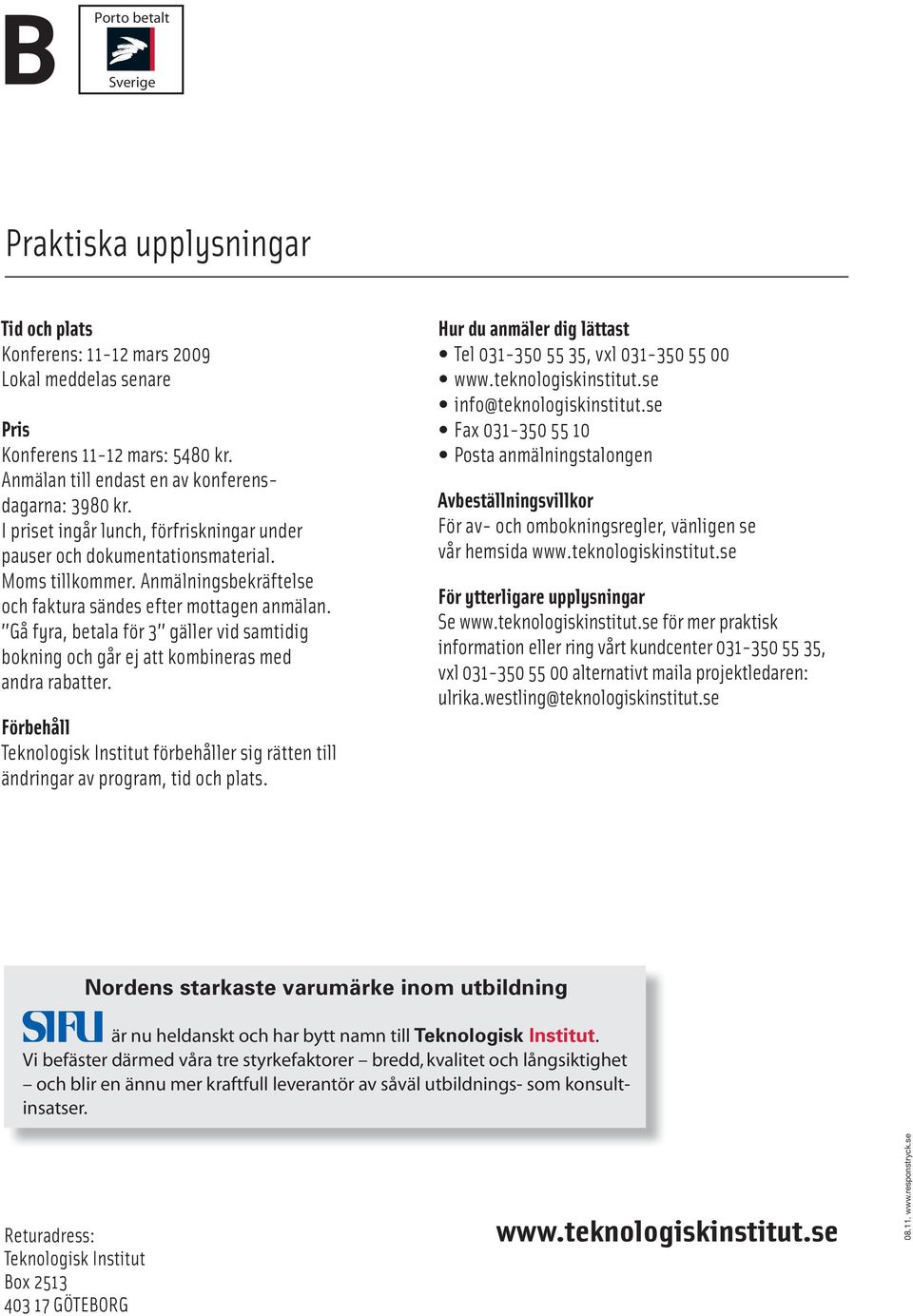 Gå fyra, betala för 3 gäller vid samtidig bokning och går ej att kombineras med andra rabatter. Förbehåll Teknologisk Institut förbehåller sig rätten till ändringar av program, tid och plats.