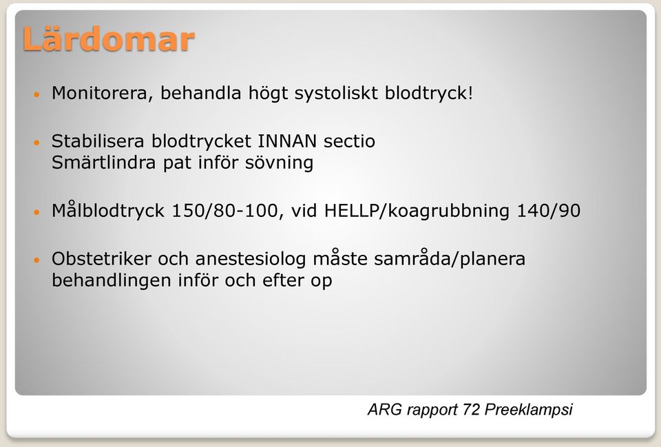 Målblodtryck 150/80-100, vid HELLP/koagrubbning 140/90 Obstetriker och