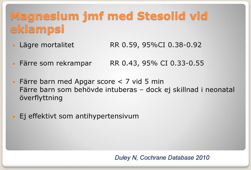 55 Färre barn med Apgar score < 7 vid 5 min Färre barn som behövde intuberas