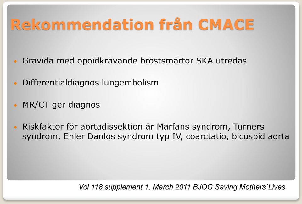 aortadissektion är Marfans syndrom, Turners syndrom, Ehler Danlos syndrom typ