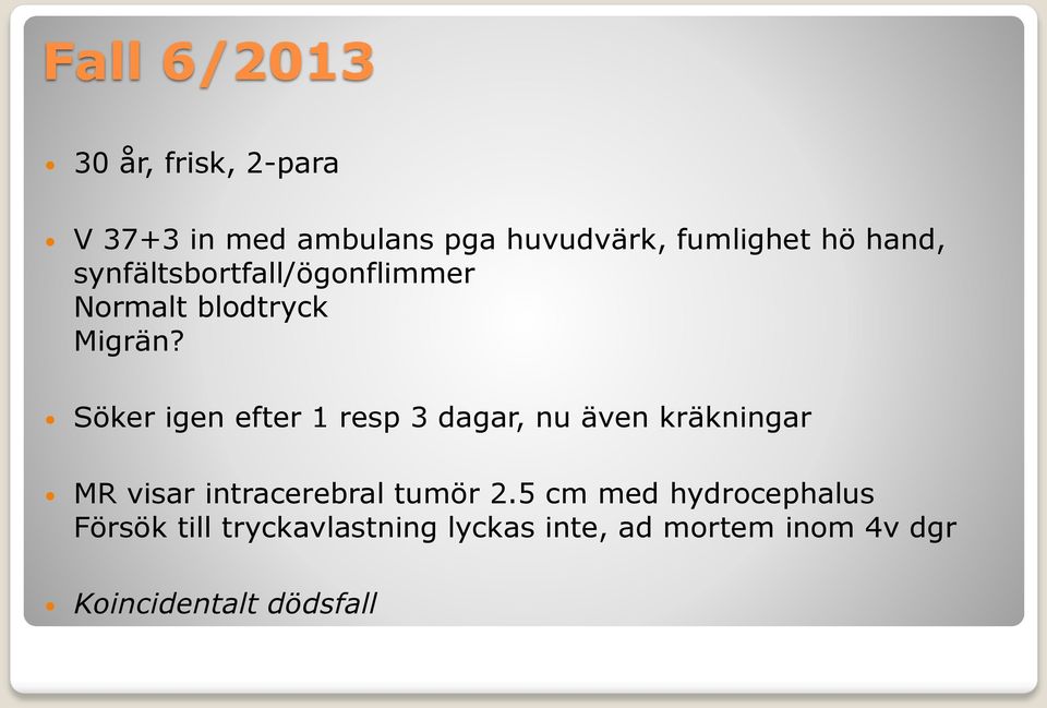 Söker igen efter 1 resp 3 dagar, nu även kräkningar MR visar intracerebral tumör 2.