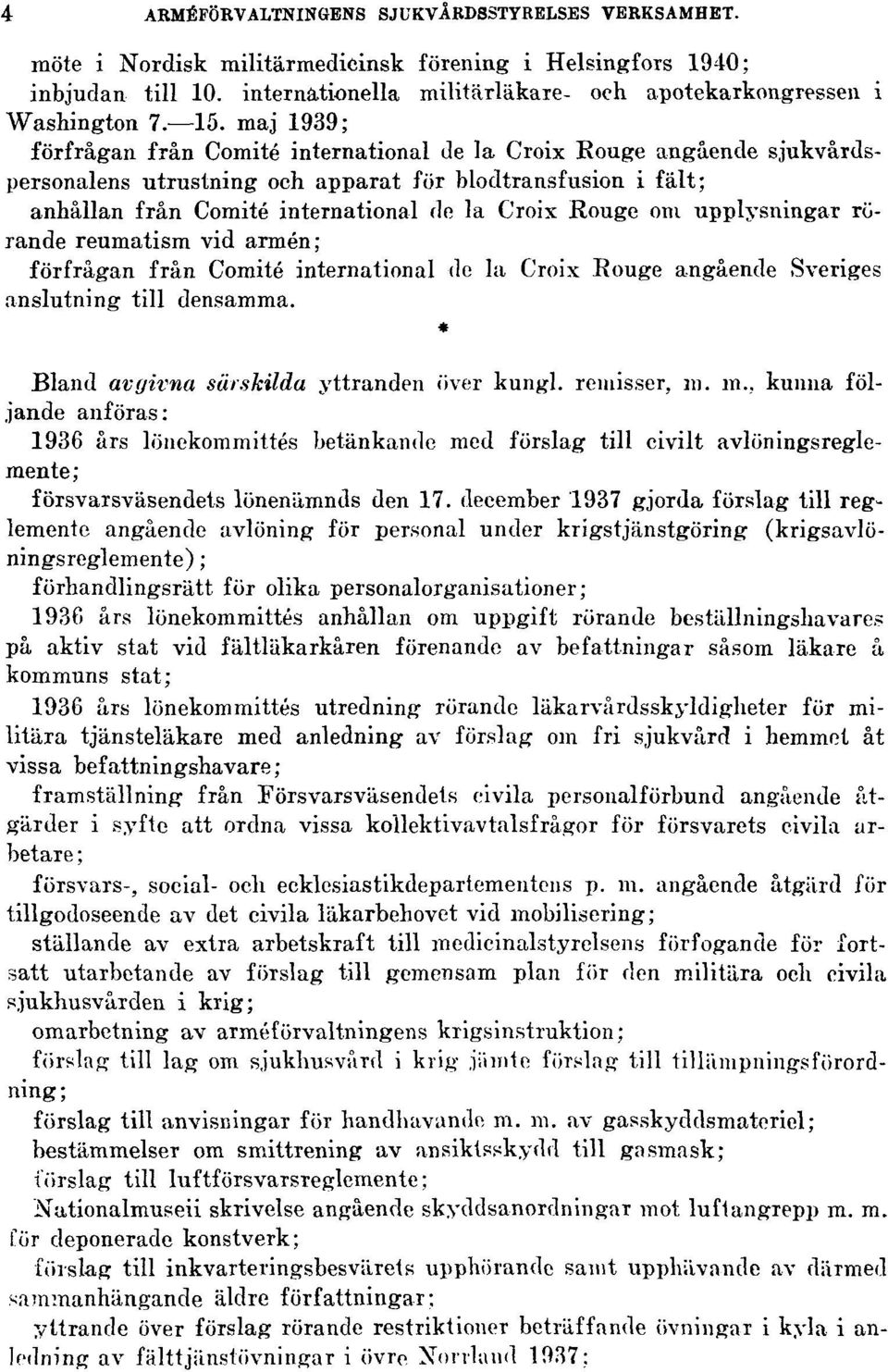 Rouge om upplysningar rörande reumatism vid armén; förfrågan från Comité international de la Croix Rouge angående Sveriges anslutning till densamma. Bland avgivna särskilda yttranden över kungl.