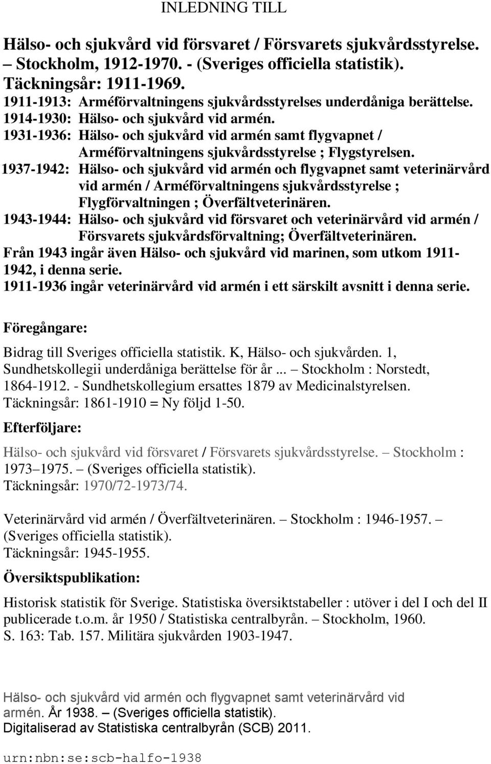 1931-1936: Hälso- och sjukvård vid armén samt flygvapnet / Arméförvaltningens sjukvårdsstyrelse ; Flygstyrelsen.