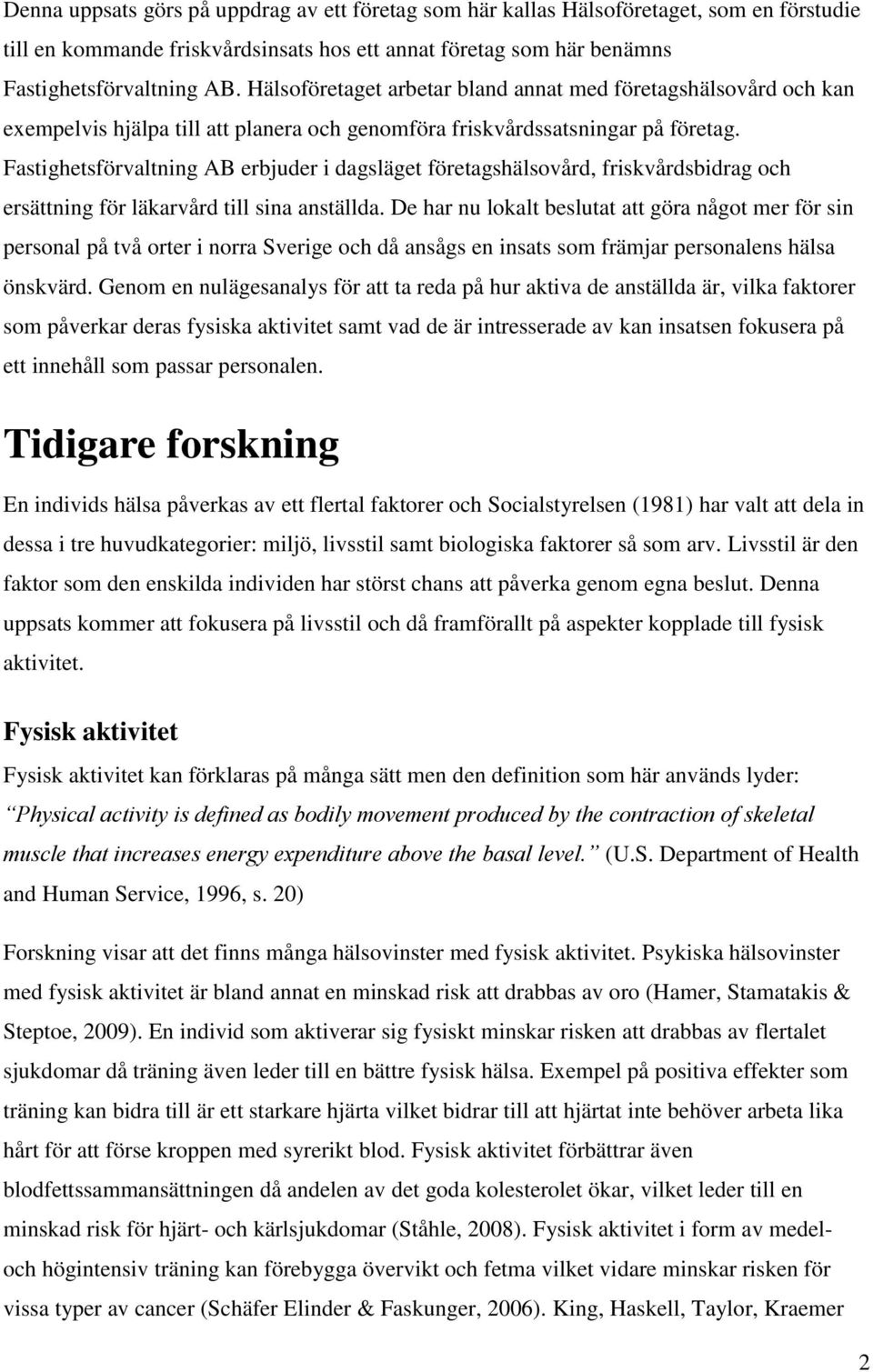 Fastighetsförvaltning AB erbjuder i dagsläget företagshälsovård, friskvårdsbidrag och ersättning för läkarvård till sina anställda.