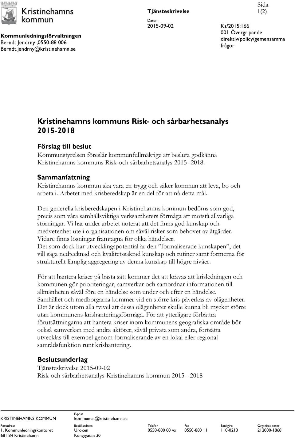 Kommunstyrelsen föreslår kommunfullmäktige att besluta godkänna Kristinehamns kommuns Risk-och sårbarhetsanalys 2015-2018.