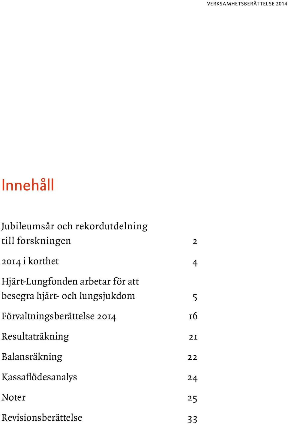 lungsjukdom 5 Förvaltningsberättelse 2014 16 Resultaträkning 21