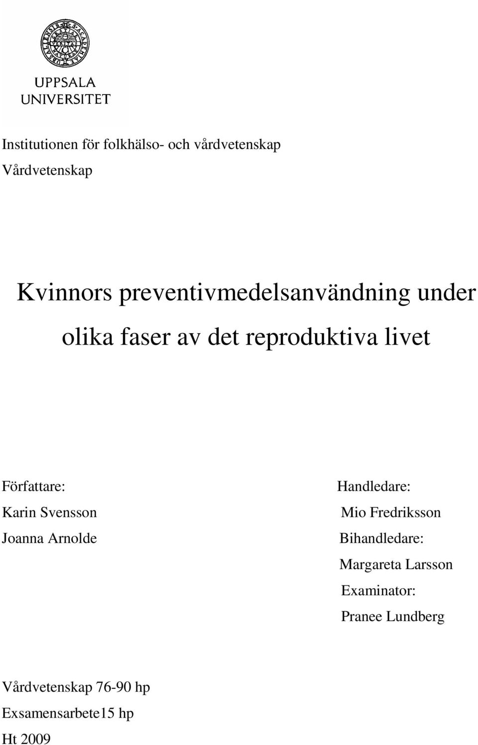 Författare: Karin Svensson Joanna Arnolde Handledare: Mio Fredriksson