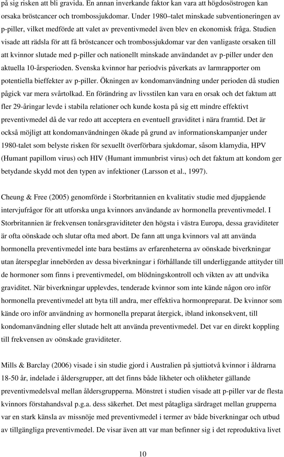 Studien visade att rädsla för att få bröstcancer och trombossjukdomar var den vanligaste orsaken till att kvinnor slutade med p-piller och nationellt minskade användandet av p-piller under den