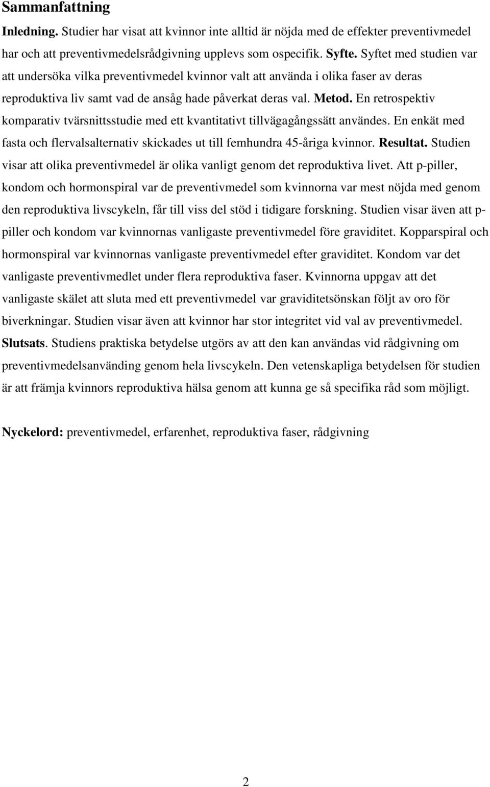 En retrospektiv komparativ tvärsnittsstudie med ett kvantitativt tillvägagångssätt användes. En enkät med fasta och flervalsalternativ skickades ut till femhundra 45-åriga kvinnor. Resultat.