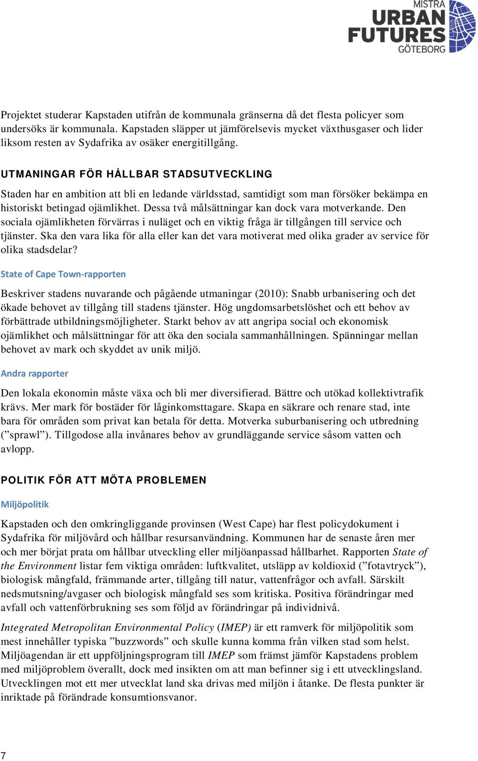 UTMANINGAR FÖR HÅLLBAR STADSUTVECKLING Staden har en ambition att bli en ledande världsstad, samtidigt som man försöker bekämpa en historiskt betingad ojämlikhet.