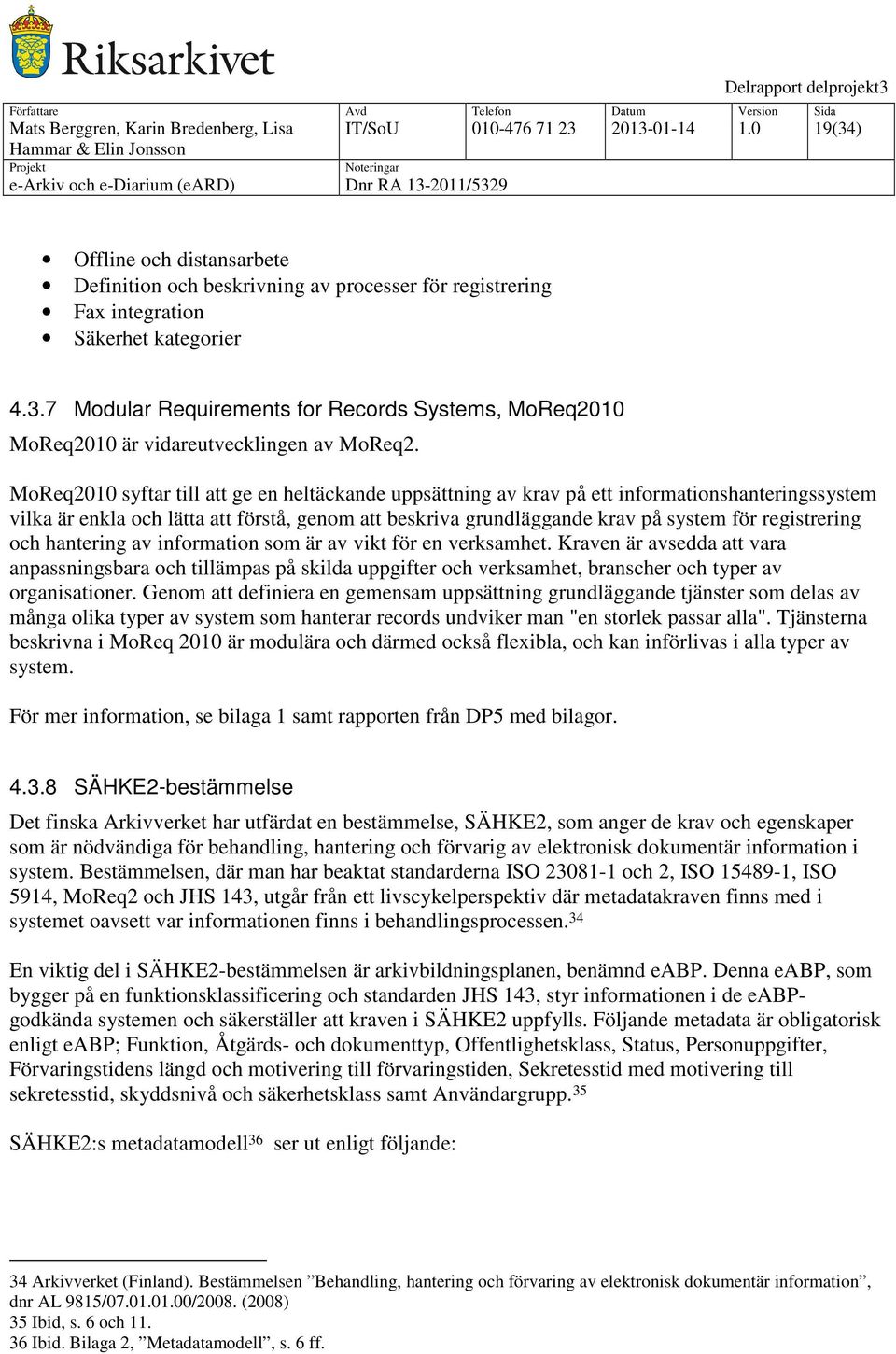 registrering och hantering av information som är av vikt för en verksamhet.