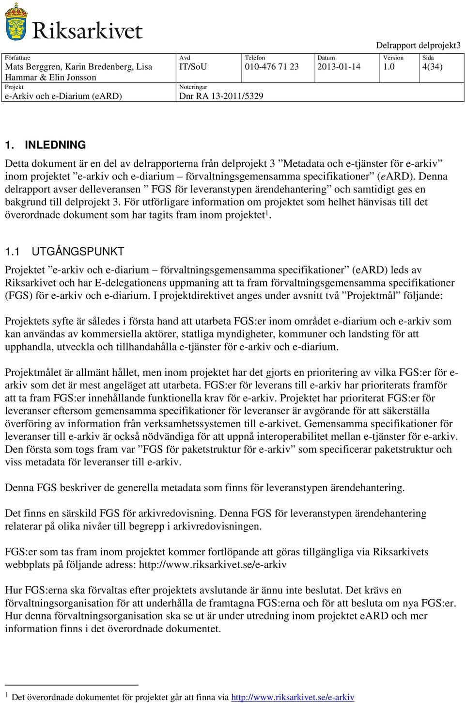 Denna delrapport avser delleveransen FGS för leveranstypen ärendehantering och samtidigt ges en bakgrund till delprojekt 3.