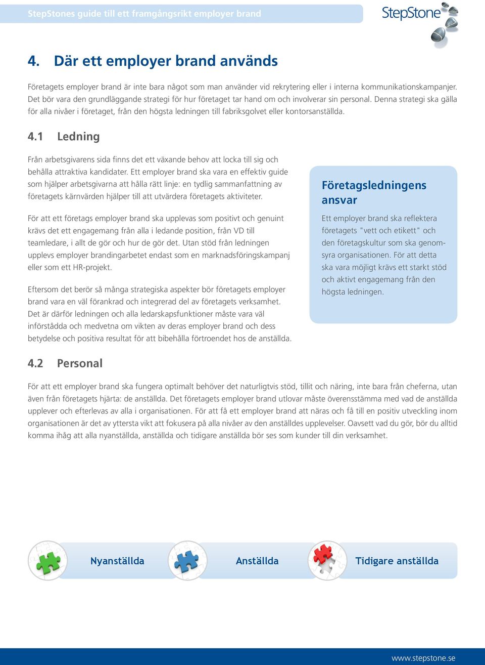 Denna strategi ska gälla för alla nivåer i företaget, från den högsta ledningen till fabriksgolvet eller kontorsanställda. 4.