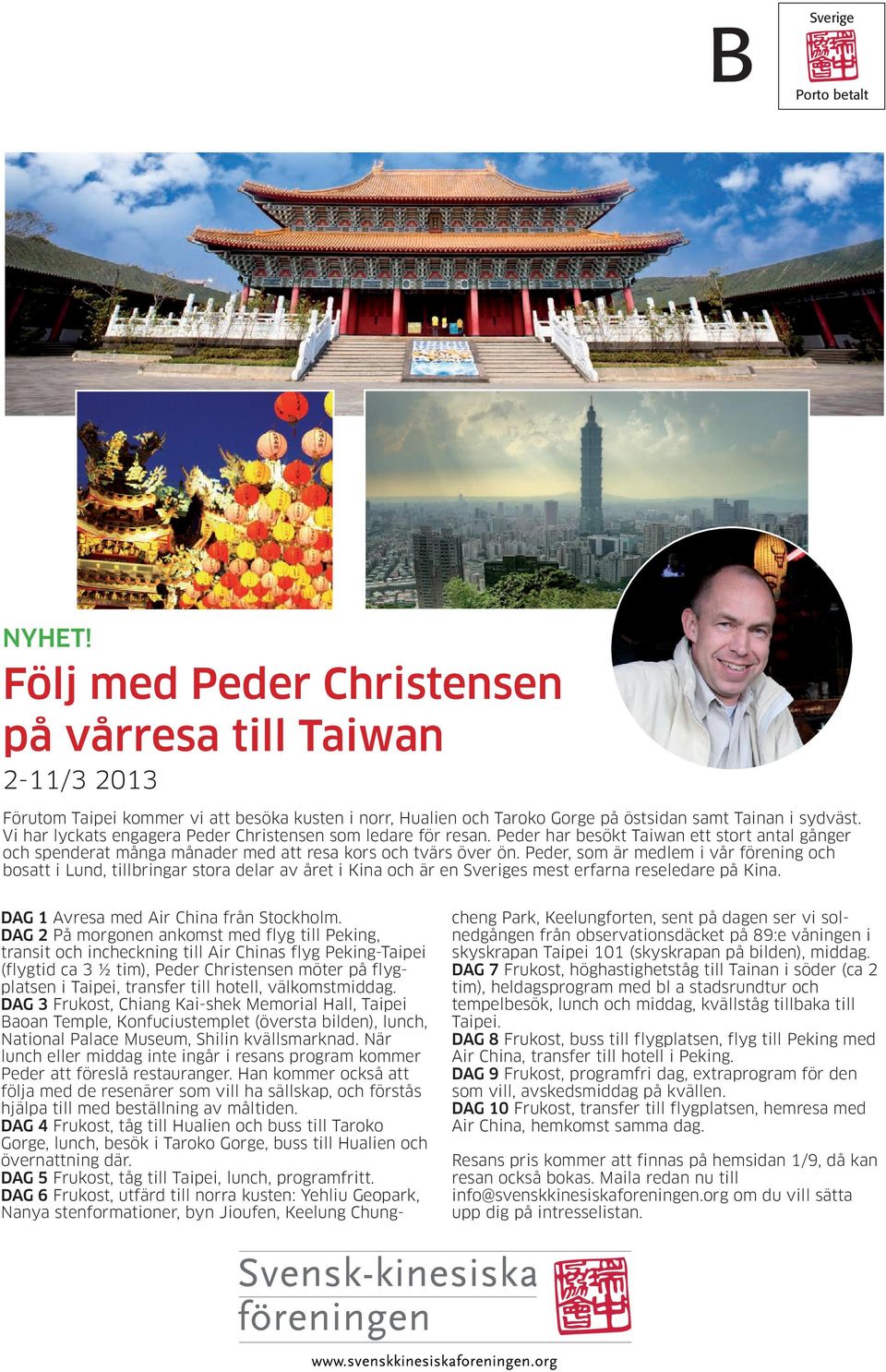 Vi har lyckats engagera Peder Christensen som ledare för resan. Peder har besökt Taiwan ett stort antal gånger och spenderat många månader med att resa kors och tvärs över ön.