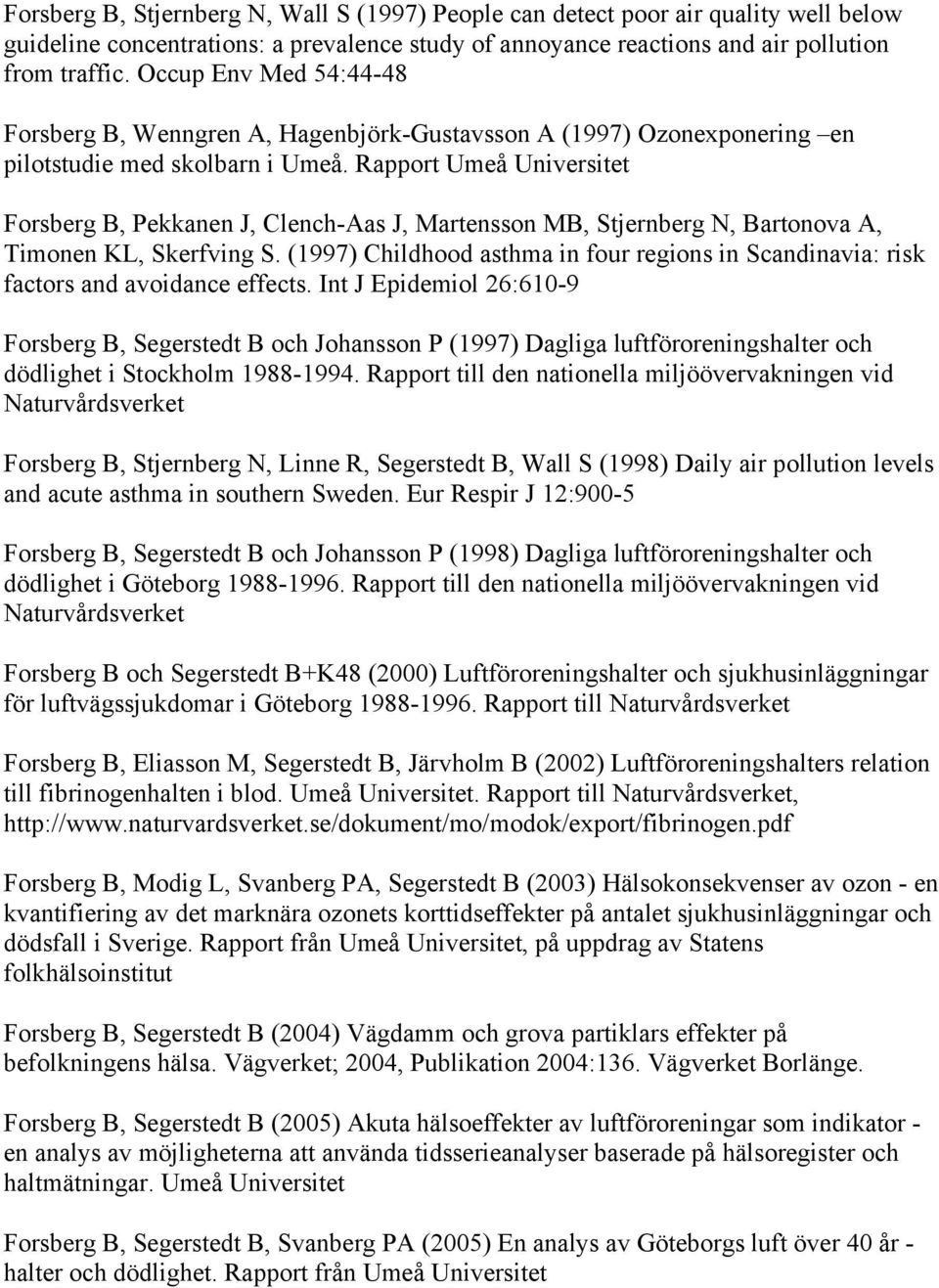 Rapport Umeå Universitet Forsberg B, Pekkanen J, Clench-Aas J, Martensson MB, Stjernberg N, Bartonova A, Timonen KL, Skerfving S.