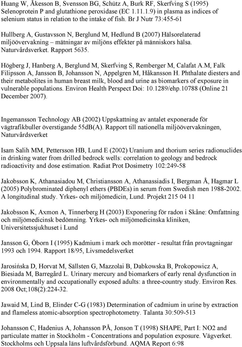 Högberg J, Hanberg A, Berglund M, Skerfving S, Remberger M, Calafat A.M, Falk Filipsson A, Jansson B, Johansson N, Appelgren M, Håkansson H.