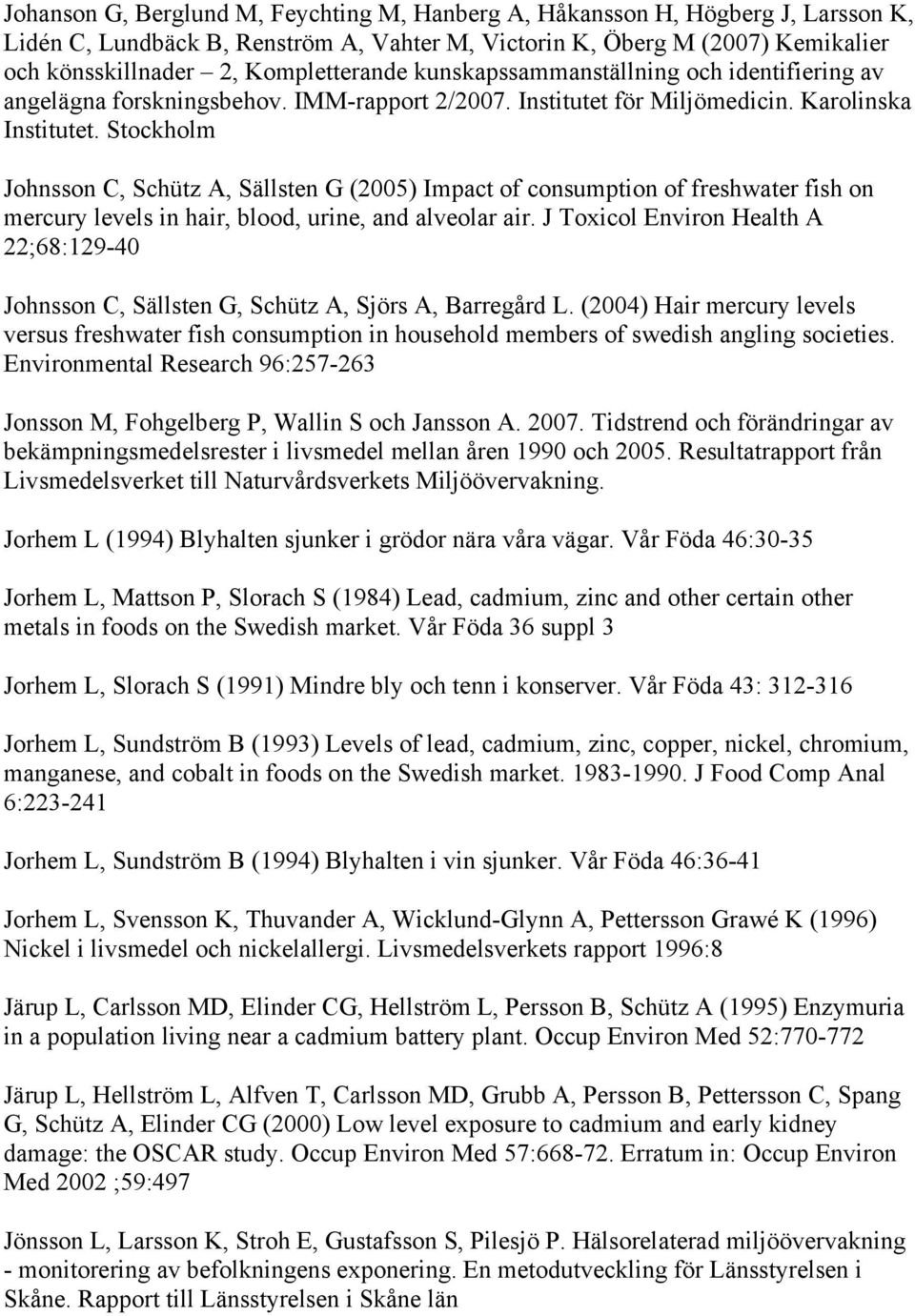 Stockholm Johnsson C, Schütz A, Sällsten G (2005) Impact of consumption of freshwater fish on mercury levels in hair, blood, urine, and alveolar air.