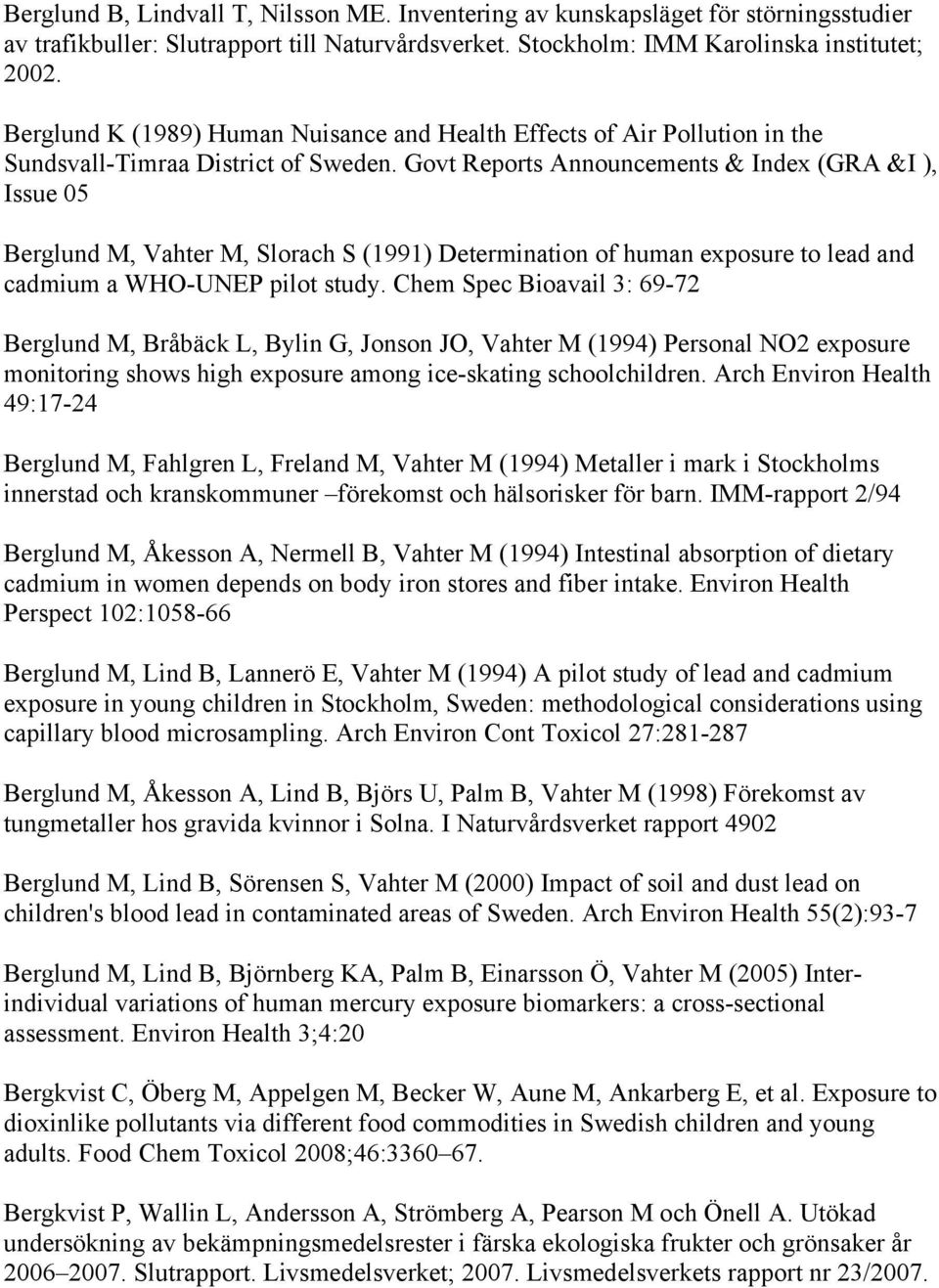 Govt Reports Announcements & Index (GRA &I ), Issue 05 Berglund M, Vahter M, Slorach S (1991) Determination of human exposure to lead and cadmium a WHO-UNEP pilot study.