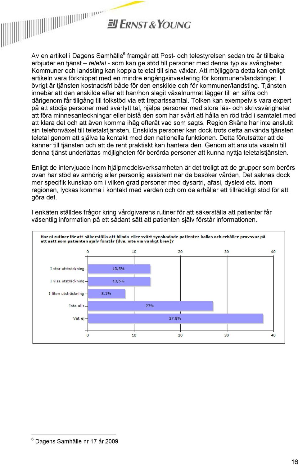 I övrigt är tjänsten kostnadsfri både för den enskilde och för kommuner/landsting.