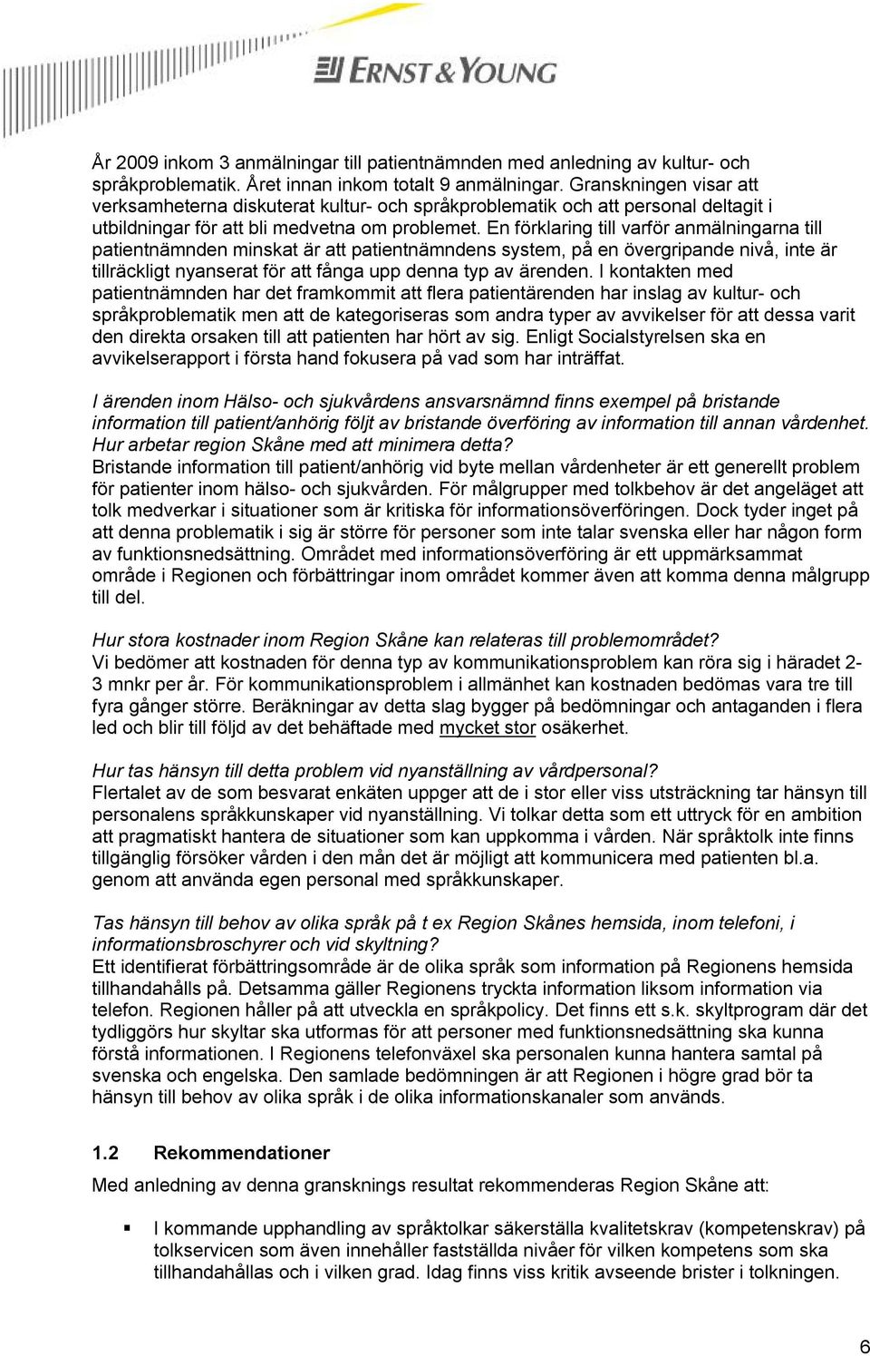 En förklaring till varför anmälningarna till patientnämnden minskat är att patientnämndens system, på en övergripande nivå, inte är tillräckligt nyanserat för att fånga upp denna typ av ärenden.