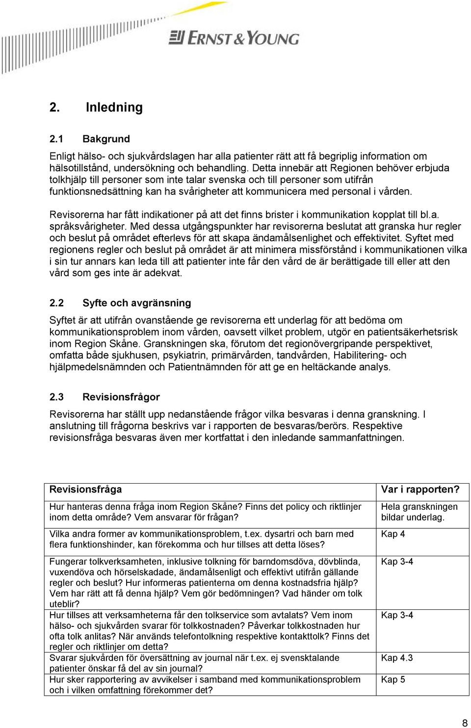 Revisorerna har fått indikationer på att det finns brister i kommunikation kopplat till bl.a. språksvårigheter.