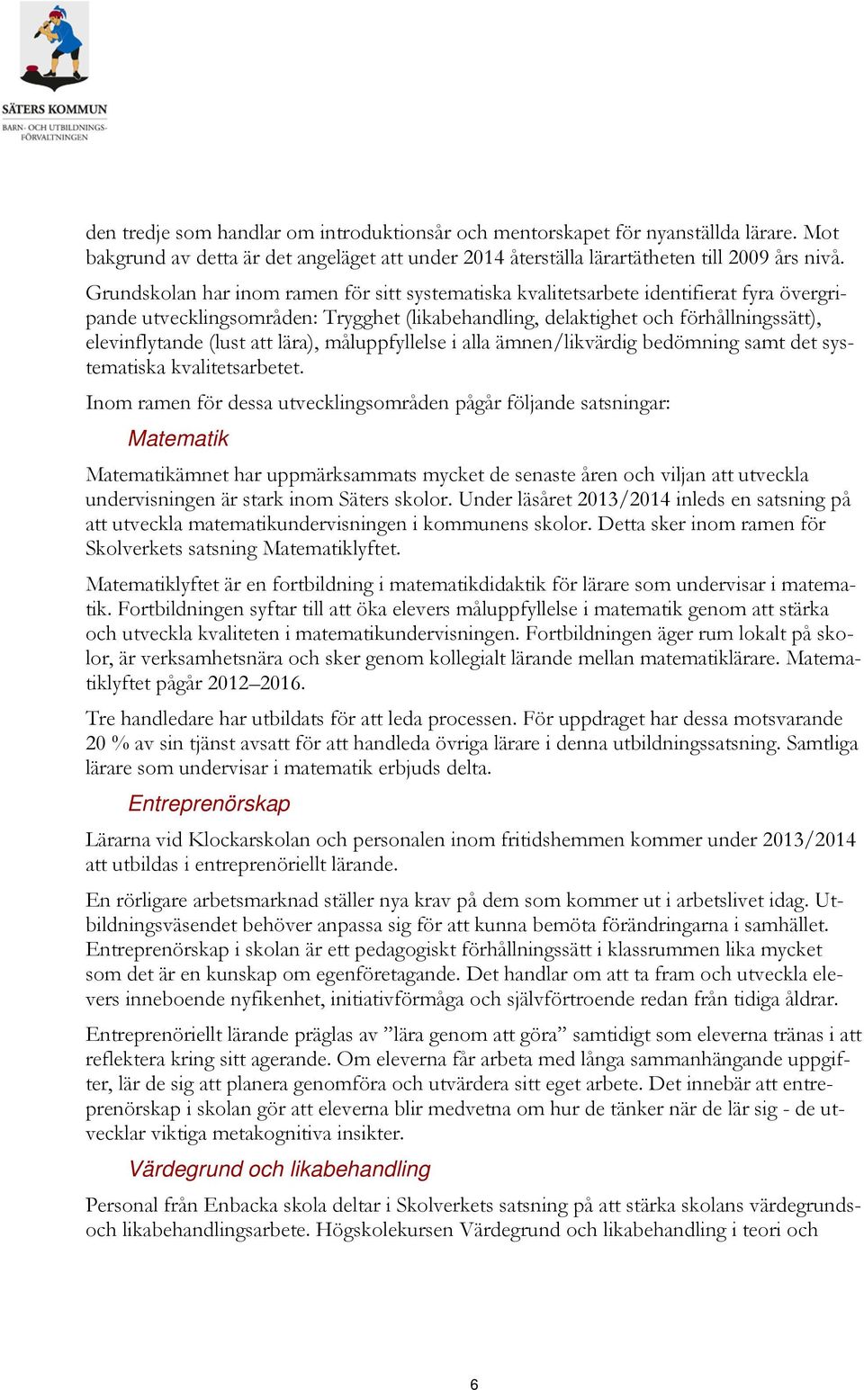 att lära), måluppfyllelse i alla ämnen/likvärdig bedömning samt det systematiska kvalitetsarbetet.