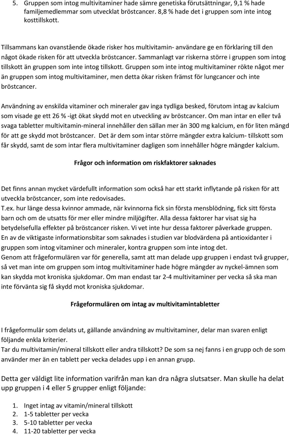 Sammanlagt var riskerna större i gruppen som intog tillskott än gruppen som inte intog tillskott.