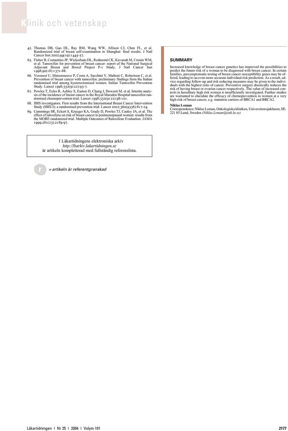 J Natl Cancer Inst 1998;90(18):1371-88. 66. Veronesi U, Maisonneuve P, Costa A, Sacchini V, Maltoni C, Robertson C, et al.