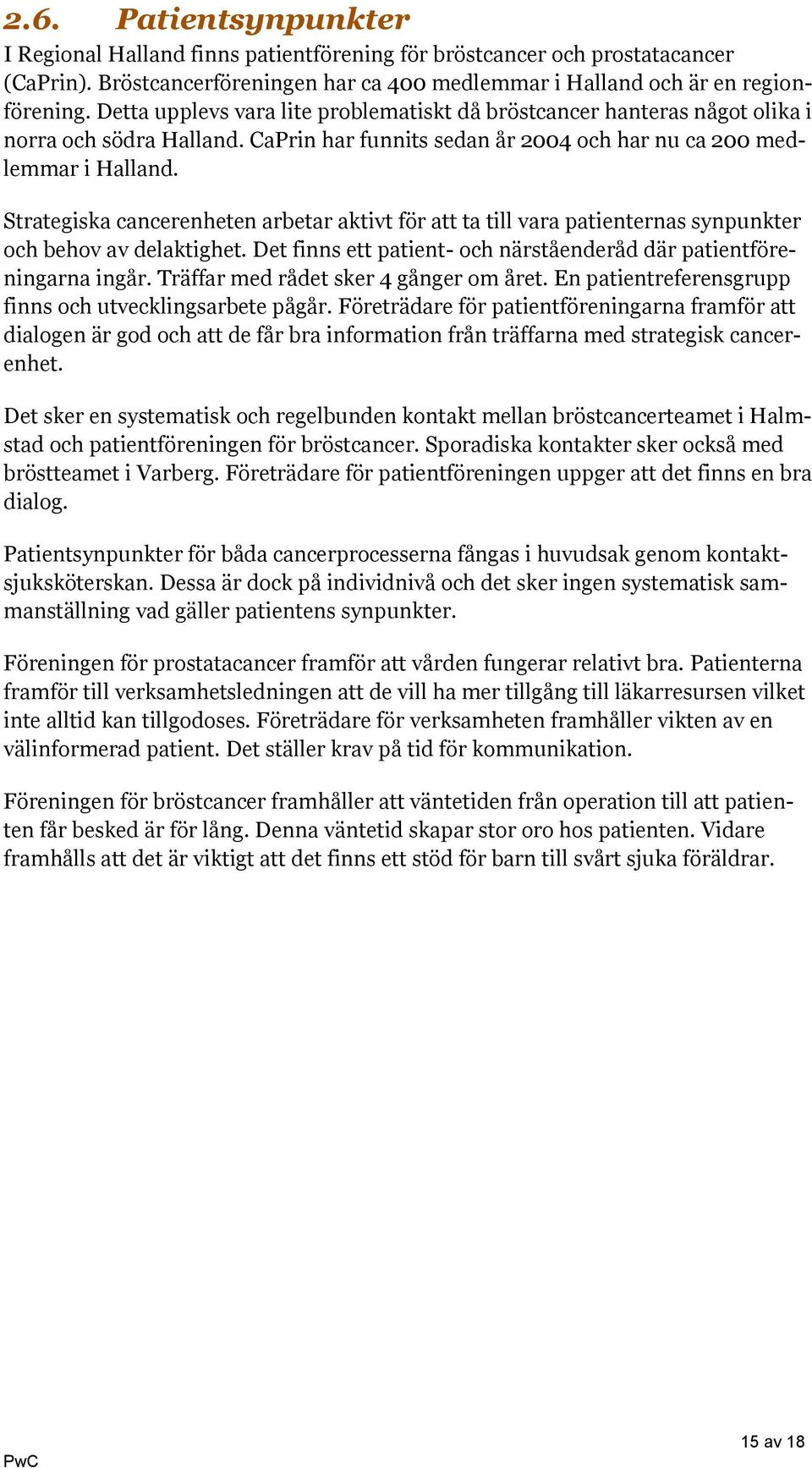 Strategiska cancerenheten arbetar aktivt för att ta till vara patienternas synpunkter och behov av delaktighet. Det finns ett patient- och närståenderåd där patientföreningarna ingår.