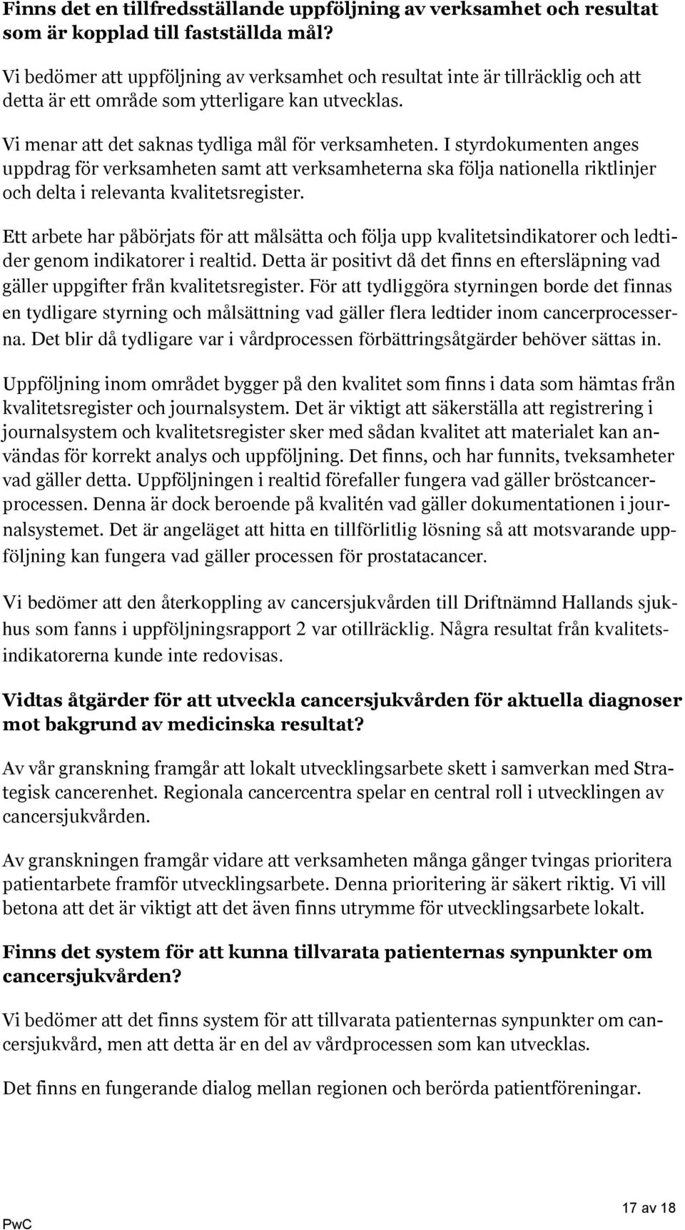 I styrdokumenten anges uppdrag för verksamheten samt att verksamheterna ska följa nationella riktlinjer och delta i relevanta kvalitetsregister.