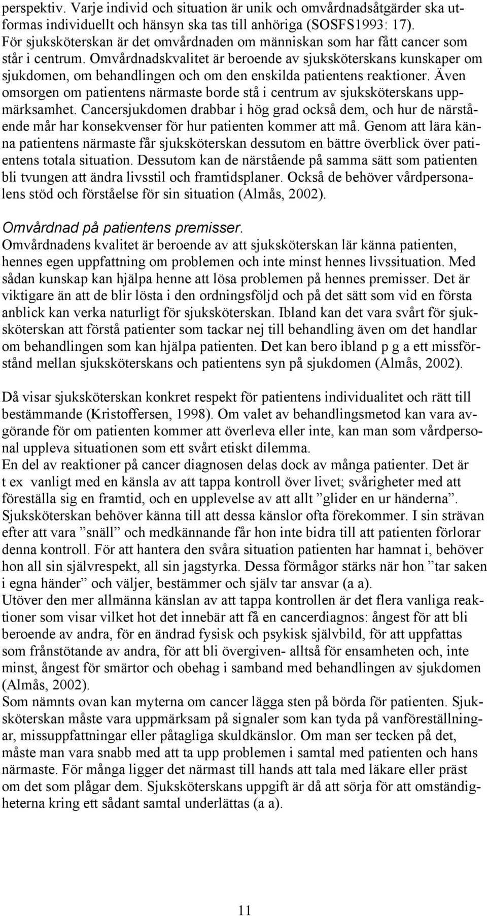 Omvårdnadskvalitet är beroende av sjuksköterskans kunskaper om sjukdomen, om behandlingen och om den enskilda patientens reaktioner.