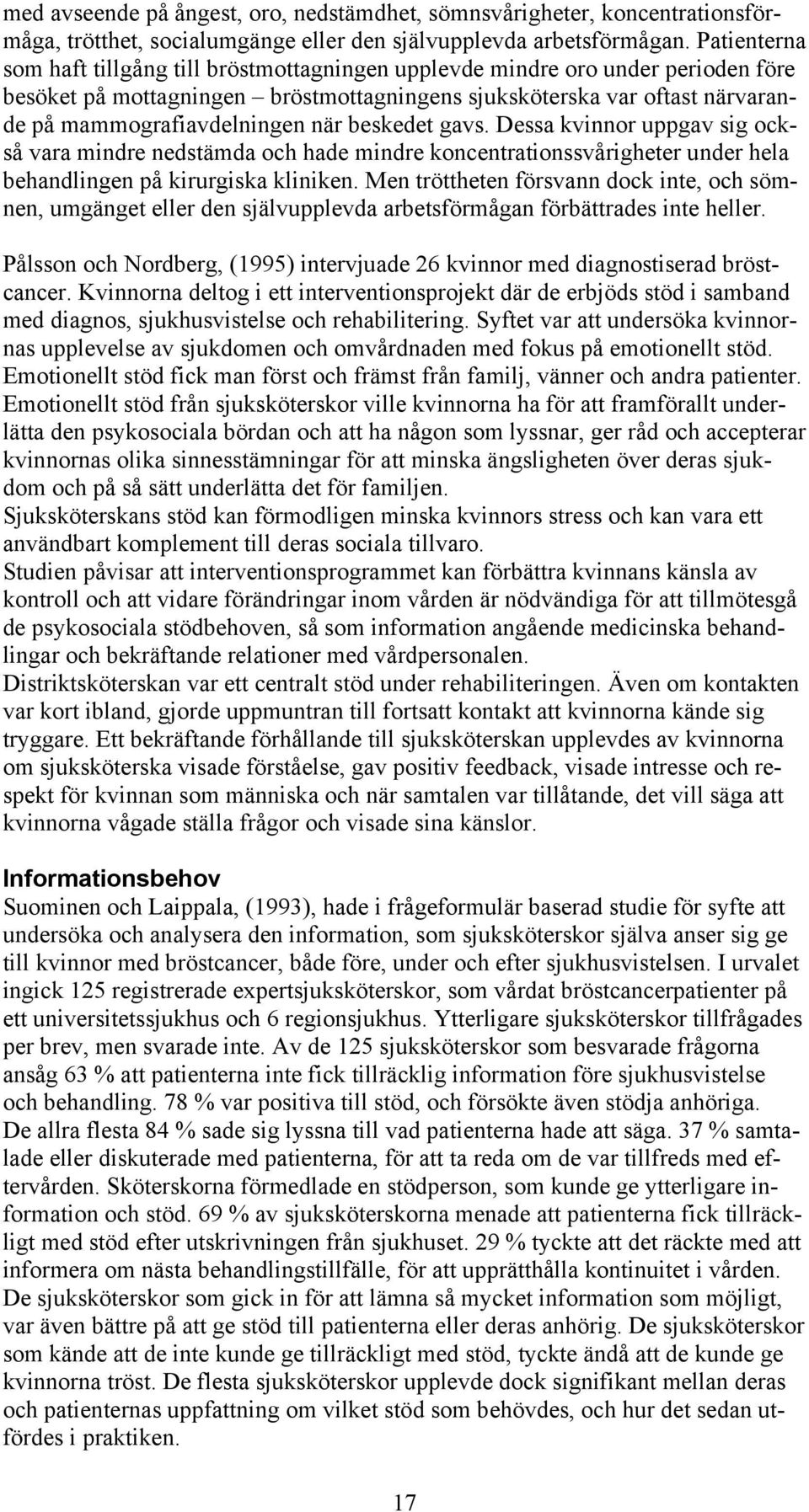 när beskedet gavs. Dessa kvinnor uppgav sig också vara mindre nedstämda och hade mindre koncentrationssvårigheter under hela behandlingen på kirurgiska kliniken.