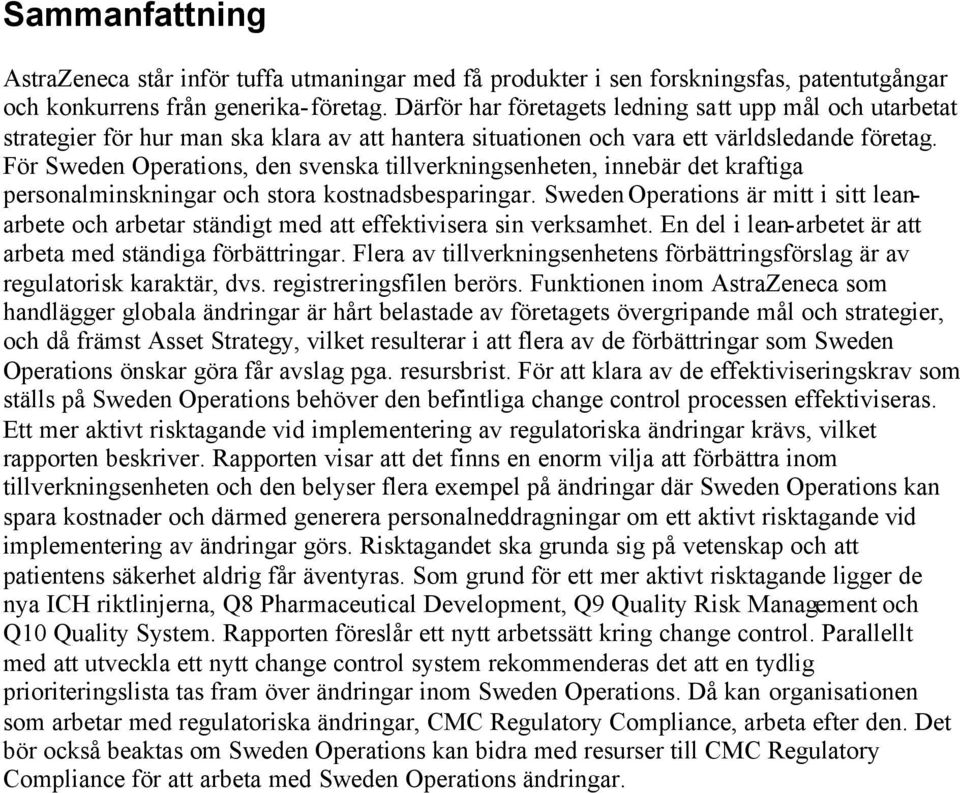 För Sweden Operations, den svenska tillverkningsenheten, innebär det kraftiga personalminskningar och stora kostnadsbesparingar.