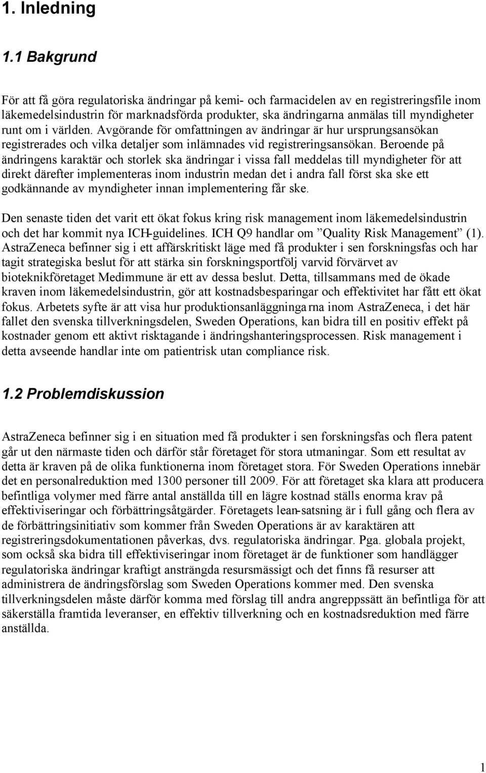 runt om i världen. Avgörande för omfattningen av ändringar är hur ursprungsansökan registrerades och vilka detaljer som inlämnades vid registreringsansökan.