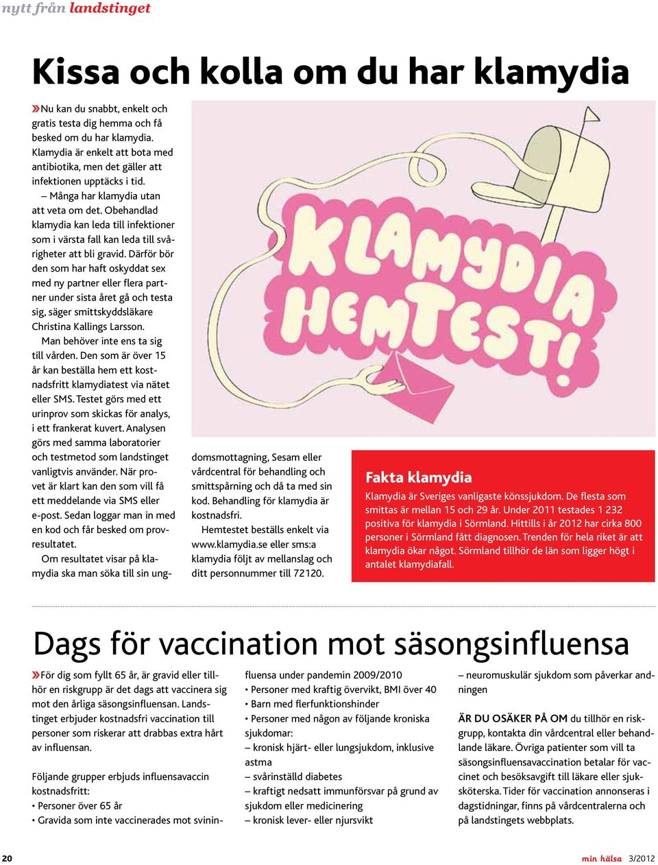 Obehandlad klamydia kan leda till infektioner som i värsta fall kan leda till svårigheter att bli gravid.